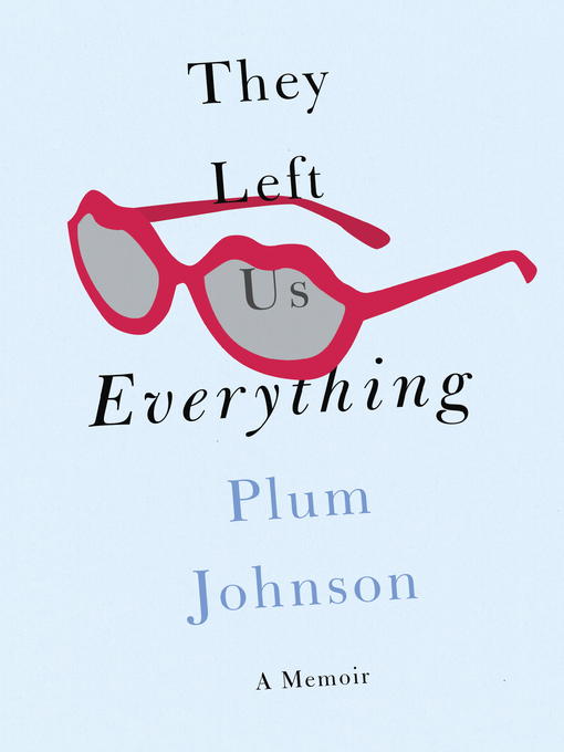 Title details for They Left Us Everything by Plum Johnson - Available